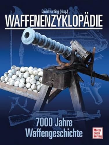 Waffenenzyklopädie: 7000 Jahre Waffengeschichte...